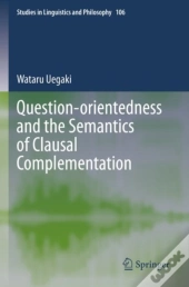 Question-Orientedness And The Semantics Of Clausal Complementation