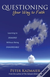 Questioning Your Way To Faith
