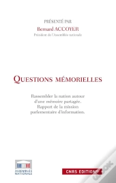 Questions Mémorielles. Rassembler Les Nations Autour D'Une Mémoire Partagée.