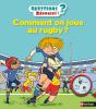 Questions Réponses 5+ Tome 38 : Comment On Joue Au Rugby ? - Preview