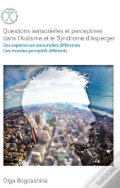 Questions Sensorielles Et Perceptives Dans L'Autisme Et Le Syndrome D'Asperger