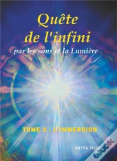 Quête De L'Infini Par Les Sons Et La Lumière Tome 2 ; L'Immersion