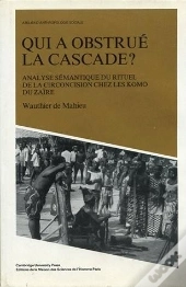 Qui A Obstrue La Cascade ?. Analyse Semantique Du Rituel De La Circon Cision Chez Les Komo Du Zaire