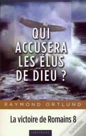 Qui Accusera Les Élus De Dieu? : La Victoire De Romains 8