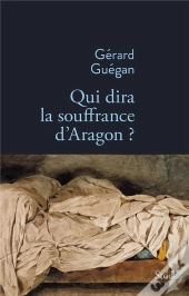 Qui Dira La Souffrance D'Aragon ?