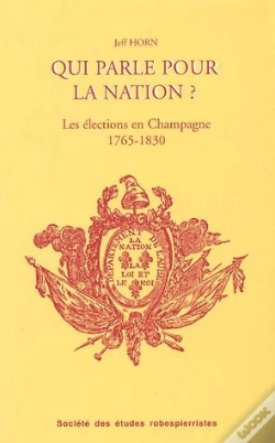Capa do artigo Qui Parle Pour La Nation ? ; Les Élections Et Les Élus En Champagne Méridionale, 1765-1830