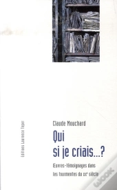 Qui Si Je Criais... ? Oeuvres-Témoignages Dans Les Tourmentes Du Xx Siècle