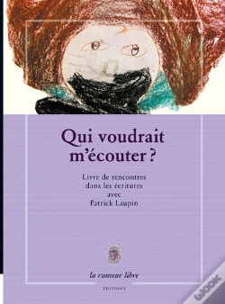 Capa do artigo Qui Voudrait M'Écouter ? Livre De Rencontres Dans Les Écritures Avec Patrick Laupin