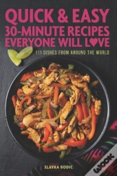 Quick And Easy 30-Minute Recipes Everyone Will Love