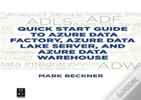Quick Start Guide To Azure Data Factory, Azure Data Lake Server, And Azure Data Warehouse
