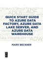Quick Start Guide To Azure Data Factory, Azure Data Lake Server, And Azure Data Warehouse - Preview