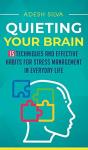 Quieting Your Brain : 15 Techniques And - Preview
