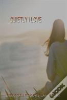 Quietly I Love