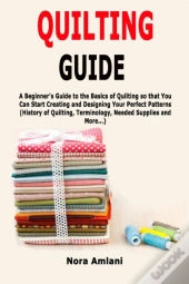 Quilting Guide: A Beginner'S Guide To Th