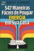 Quinhentas e Quarenta e Sete Maneiras Fáceis de Poupar Energia em Sua Casa
