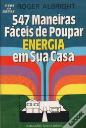 Quinhentas e Quarenta e Sete Maneiras Fáceis de Poupar Energia em Sua Casa