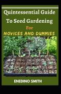Quintessential Guide To Seed Gardening For Novices And Dummies