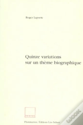 Quinze Variations Sur Un Theme Biographique