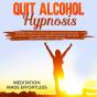 Quit Alcohol Hypnosis Beginners Guided Self-Hypnosis & Meditations For Overcoming Alcoholism, Alcohol Anxiety, Increase Confidence, Rapid Weight Loss  - Preview