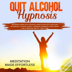 Capa do artigo Quit Alcohol Hypnosis Beginners Guided Self-Hypnosis & Meditations For Overcoming Alcoholism, Alcohol Anxiety, Increase Confidence, Rapid Weight Loss 