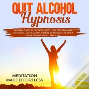 Capa do artigo Quit Alcohol Hypnosis Beginners Guided Self-Hypnosis & Meditations For Overcoming Alcoholism, Alcohol Anxiety, Increase Confidence, Rapid Weight Loss 