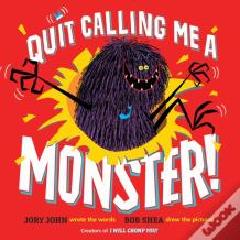 Quit Calling Me A Monster!
