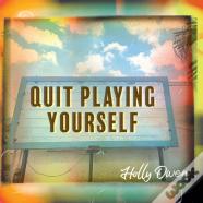 Quit Playing Yourself