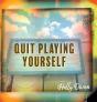 Quit Playing Yourself - Preview