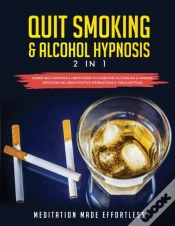 Capa do artigo Quit Smoking & Alcohol Hypnosis (2 In 1) Guided Self-Hypnosis & Meditations To Overcome Alcoholism & Smoking Cessation Including Positive Affirmations & Visualizations