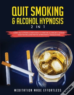 Capa do artigo Quit Smoking & Alcohol Hypnosis (2 In 1) Guided Self-Hypnosis & Meditations To Overcome Alcoholism & Smoking Cessation Including Positive Affirmations & Visualizations