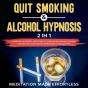 Quit Smoking & Alcohol Hypnosis (2 In 1) Guided Self-Hypnosis & Meditations To Overcome Alcoholism & Smoking Cessation Including Positive Affirmations - Preview