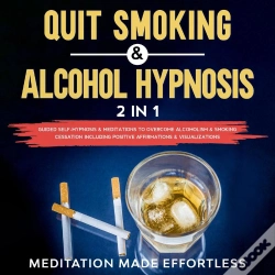 Capa do artigo Quit Smoking & Alcohol Hypnosis (2 In 1) Guided Self-Hypnosis & Meditations To Overcome Alcoholism & Smoking Cessation Including Positive Affirmations