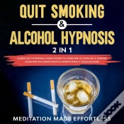 Capa do artigo Quit Smoking & Alcohol Hypnosis (2 In 1) Guided Self-Hypnosis & Meditations To Overcome Alcoholism & Smoking Cessation Including Positive Affirmations