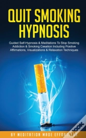 Capa do artigo Quit Smoking Hypnosis Guided Self-Hypnosis & Meditations To Stop Smoking Addiction & Smoking Cessation Including Positive Affirmations, Visualizations & Relaxation Techniques
