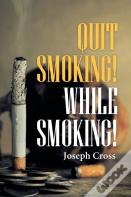 Quit Smoking! While Smoking!
