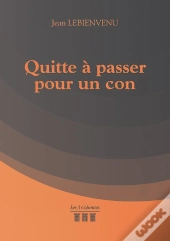 Quitte A Passer Pour Un Con