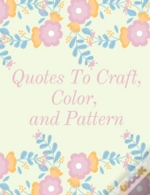 Quotes To Craft, Color, And Pattern