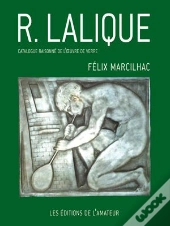 R. Lalique ; Catalogue Raisonné De L'Oeuvre De Verre