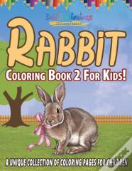 Rabbit Coloring Book 2 For Kids! A Unique Collection Of Coloring Pages For Children