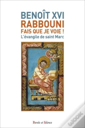 Rabbouni, Fais Que Je Voie ! : L'Évangile De Saint Marc