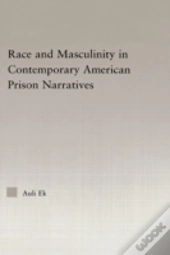 Race And Masculinity In Contemporary American Prison Novels