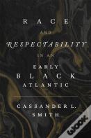 Race And Respectability In An Early Black Atlantic