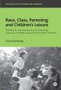 Race, Class, Parenting And Children’S Leisure - Preview