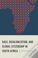 Race, Decolonization, And Global Citizenship In South Africa