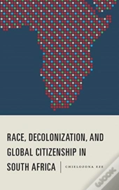 Race, Decolonization, And Global Citizenship In South Africa