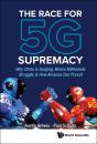 Race For 5g Supremacy, The: Why China Is Surging, Where Millennials Struggle, & How America Can Prevail - Preview