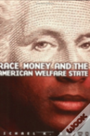 Race, Money, And The American Welfare State