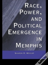Race, Power, And Political Emergence In Memphis