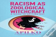Racism As Zoological Witchcraft