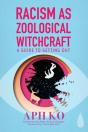 Racism As Zoological Witchcraft - Preview